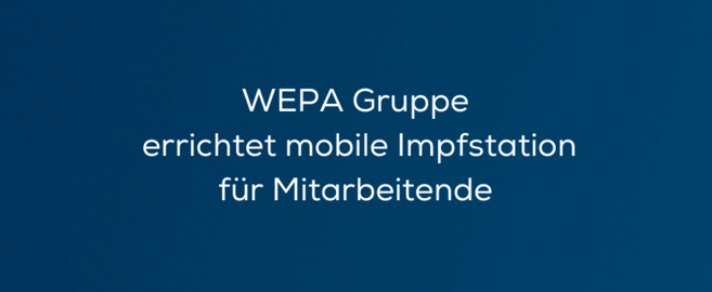 WEPA Gruppe errichtet mobile Impfstation für Mitarbeitende 